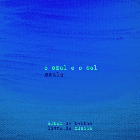 Saulo lança hoje o e-álbum “O Azul e o Sol”, o terceiro de sua carreira solo, com participações especiais