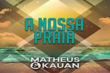 Matheus & Kauan lançam single e clipe de “A Nossa Praia”, extraído do novo DVD, “Na Praia 2”