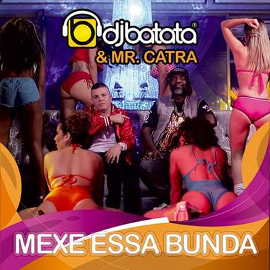 Respeitado produtor do funk carioca, DJ Batata acaba de lançar “Mexe Essa Bunda”, novo single e clipe com a participação de Mr. Catra