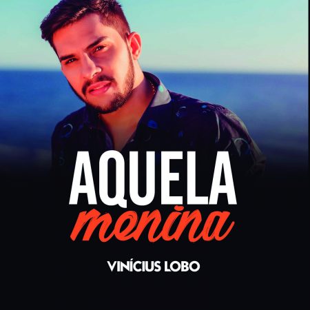 Uma das grandes apostas da nova geração da música sertaneja, Vinícius Lobo acaba de lançar o EP “Aquela Menina”, com cinco músicas