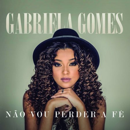 Gabriela Gomes lança o álbum “Não Vou Perder a Fé”, nas plataformas digitais