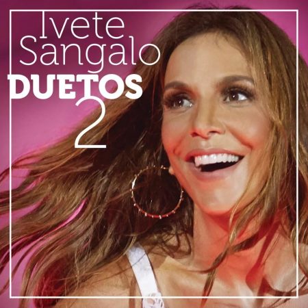 Ivete Sangalo lança o CD e o álbum Digital “Duetos 2”, em todas as lojas e plataformas digitais
