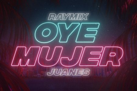 Raymix, em parceria com Juanes, lança nova versão de “Oye Mujer”