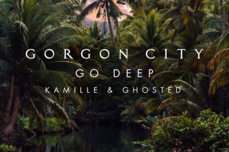 Gorgon City, em parceria com Kamille & Ghosted, apresentam seu novo single, “Go Deep”