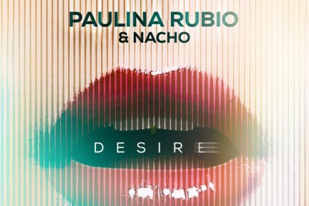 Conheça “Desire (Me Tiene Loquita)”, novo single da cantora Paulina Rubio, com participação do cantor Nacho