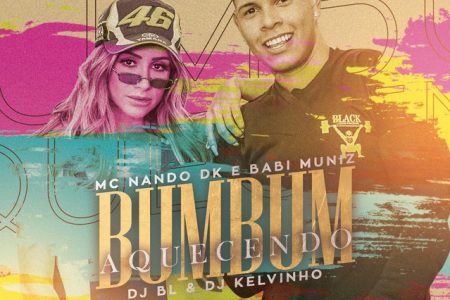 Ouça o novo hit “Bumbum Aquecendo”, parceria dos cantores MC Nando DK e Babi Muniz com DJ Kelvinho e DJ BL