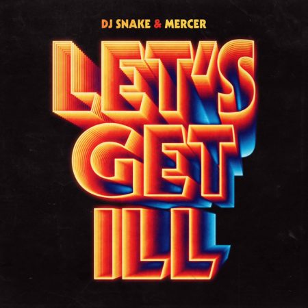 Já está disponível em todas as plataformas digitais o novo hit do DJ Snake, “Let´s Get Ill”