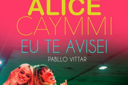 A cantora Alice Caymmi disponibiliza três versões remix em áudio e um vídeo da canção “Eu Te Avisei”, sua parceria com Pabllo Vittar