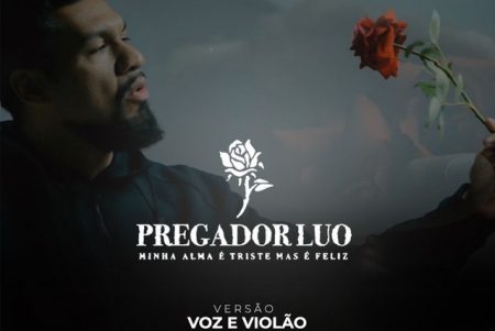 Pregador Luo lança versão acústica, no formato voz e violão, e o clipe da canção “Minha Alma é Triste, Mas é Feliz”