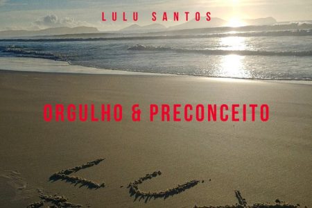 Lulu Santos lança seu novo single e clipe, “Orgulho e Preconceito”, em todas as plataformas digitais