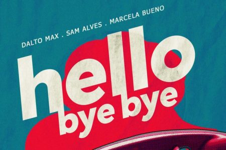 O cantor Dalto Max, em colaboração com Sam Alves e Marcela Bueno, lança o single “Hello Bye Bye”