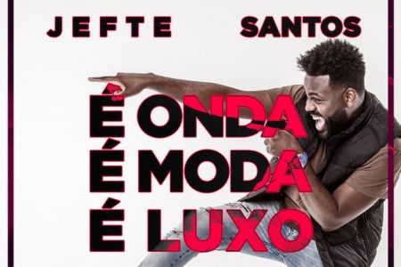 O cantor Jefte Santos lança pela Universal Music Christian Group o single e o vídeo de “É Onda, É Moda, É Luxo”