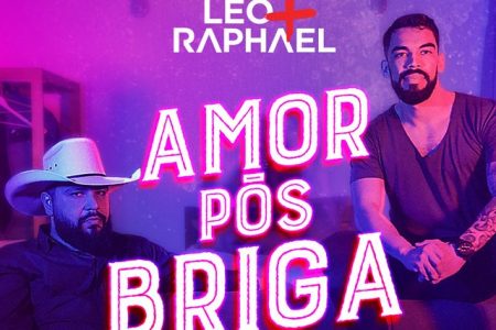 “Amor Pós Briga” é o novo single e clipe da dupla Léo & Raphael