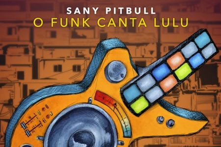E mais: o produtor e DJ Sany Pitbull lança o EP “O Funk Canta Lulu – Pt. 3”