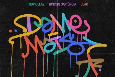 Super produtores Tropkillaz acabam de lançar seu mais novo single, “Dame Mais”, com a participação de Clau e Rincon Sapiência