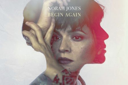 Já está disponível a pré-venda do EP, “Begin Again”, da cantora Norah Jones. Ouça a inédita “Just a Little Bit”