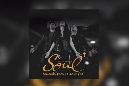 O grupo Soul Igreja Batista lança o EP “Lâmpada Para Os Meus Pés”, em todas as plataformas digitais