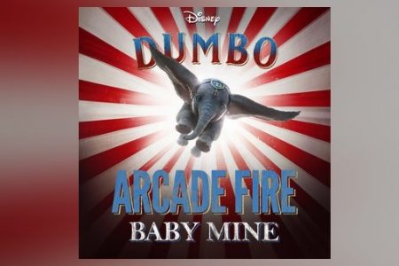 O NOVO REMAKE DA DISNEY, “DUMBO”, TRAZ UMA NOVA VERSÃO PARA A CLÁSSICA MÚSICA “BABY MINE”, INTERPRETADA PELA BANDA ARCADE FIRE