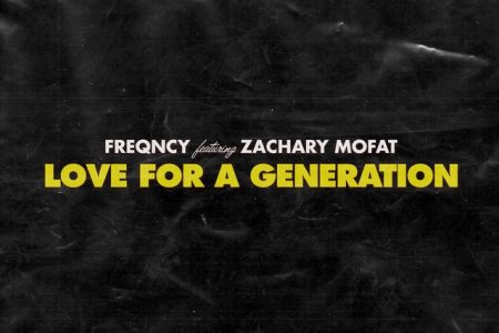 FREQNCY CONVIDA ZACHARY MOFAT PARA O LANÇAMENTO DA MÚSICA “LOVE FOR A GENERATION”, EM TODAS AS PLATAFORMAS DIGITAIS