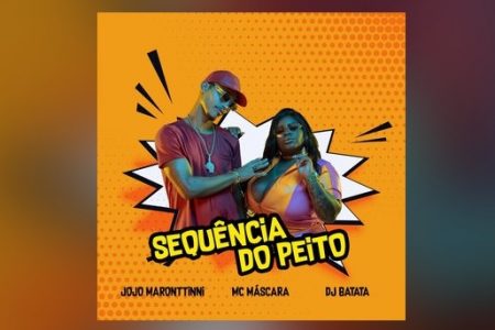 JOJO MARONTTINNI CONTA COM MC MÁSCARA E DJ BATATA NO LANÇAMENTO DO SINGLE E CLIPE DE “SEQUÊNCIA DO PEITO”