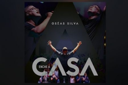 O CANTOR OSÉAS SILVA APRESENTA A FAIXA “ENCHE A CASA”, EM TODAS AS PLATAFORMAS DIGITAIS