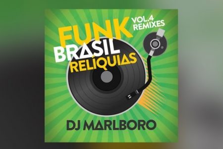 OUÇA AS NOVAS VERSÕES DO DJ MARLBORO NO ÁLBUM “FUNK BRASIL RELÍQUIAS – VOL. 4 / DJ MARLBORO REMIXES”