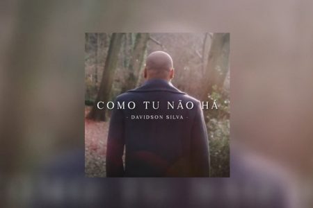 DAVIDSON SILVA LANÇA A MÚSICA “COMO TU NÃO HÁ”. O VIDEOCLIPE TAMBÉM É APRESENTADO