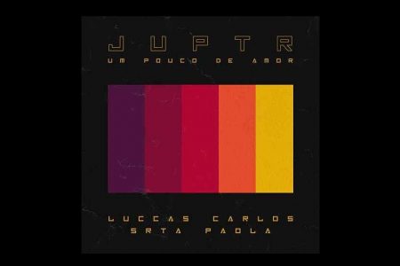 A BANDA JUPTR CONTA COM A COLABORAÇÃO DE LUCCAS CARLOS E SRTA PAOLA NO LANÇAMENTO DO SINGLE “UM POUCO DE AMOR”. O VÍDEO TAMBÉM É JÁ ESTÁ DISPONÍVEL