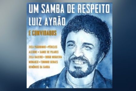 O ÁLBUM “UM SAMBA DE RESPEITO”, DE LUIZ AYRÃO, CHEGA ÀS PLATAFORMAS DIGITAIS COM AS PARTICIPAÇÕES DE PÉRICLES, DEMÔNIOS DA GAROA, XANDE DE PILARES E OUTROS