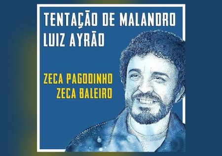 LUIZ AYRÃO CONVIDA ZECA BALEIRO E ZECA PAGODINHO PARA O LANÇAMENTO DA MÚSICA “TENTAÇÃO DO MALANDRO”