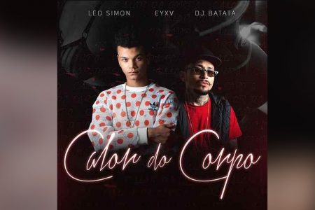 LÉO SIMON CONVIDA EYXV E DJ BATATA PARA O LANÇAMENTO DA MÚSICA “CALOR DO CORPO”. ASSISTA TAMBÉM AO VIDEOCLIPE