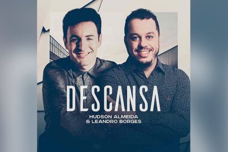 JÁ ESTÁ DISPONÍVEL A CANÇÃO “DESCANSA”, DO CANTOR HUDSON ALMEIDA, COM A COLABORAÇÃO DE LEANDRO BORGES