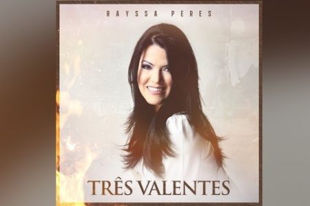 A CANTORA RAYSSA PERES APRESENTA A MÚSICA “TRÊS VALENTES”. ASSISTA TAMBÉM AO VIDEOCLIPE