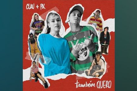 A CANTORA CLAU, EM PARCERIA COM PK, LANÇA O NOVO SINGLE E VIDEOCLIPE DE “TAMBÉM QUERO”