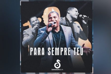 DAVIDSON SILVA LANÇA A MÚSICA “PARA SEMPRE TEU”, EM TODAS AS PLATAFORMAS DIGITAIS