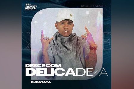 “DESCE COM DELICADEZA” É O NOVO SINGLE E CLIPE DE MC MINGAU E DJ BATATA, QUE ESTREIA NO CANAL FUNK HITS