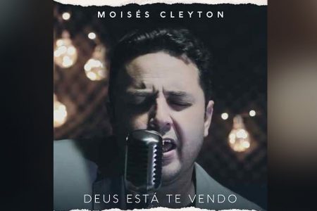 MOISÉS CLEYTON LANÇA O ÁLBUM “DEUS ESTÁ TE VENDO”, EM TODAS AS PLATAFORMAS DIGITAIS