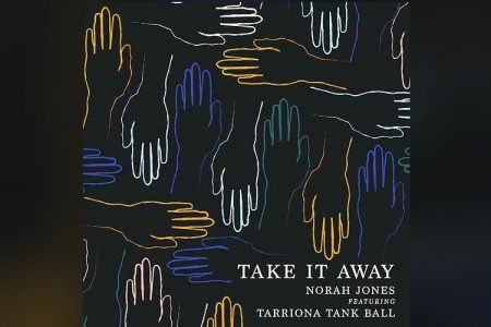 NORAH JONES APRESENTA A MÚSICA “TAKE IT AWAY”, EM COLABORAÇÃO COM A CANTORA TARRIONA TANK BALL