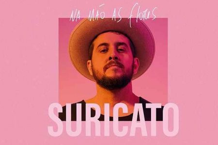 SURICATO LANÇA MAIS UM VÍDEO DE SEU NOVO ÁLBUM, “NA MÃO AS FLORES”. ASSISTA AO CLIPE DE “SOLIDÃO”