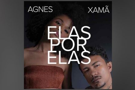 A CANTORA AGNES NUNES E O ARTISTA XAMÃ LANÇAM O EP “ELAS POR ELAS”, DEDICADO ÀS MULHERES. CONHEÇA A MÚSICA “DOLORES”