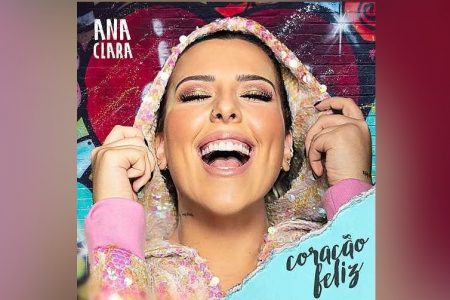 A CANTORA ANA CLARA LANÇA A MÚSICA “CORAÇÃO FELIZ”, PARTE DA TRILHA SONORA DE “BOM SUCESSO”, NOVA NOVELA DA REDE GLOBO