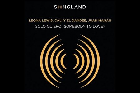 “SOLO QUIERO (SOMEBODY TO LOVE)” É A NOVA MÚSICA DE CALI Y EL DANDEE EM COLABORAÇÃO EM JUAN MAGÁN E LEONA LEWIS