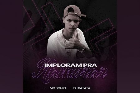 MC SONIC CONVIDA DJ BATATA PARA O LANÇAMENTO DA FAIXA E LYRIC VIDEO DE “IMPLORAM PRA NAMORAR”