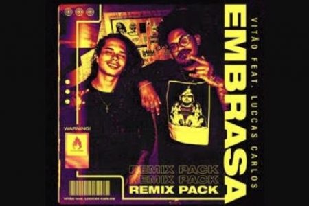 VITÃO E LUCCAS CARLOS APRESENTAM O REMIX PACK DE “EMBRASA”