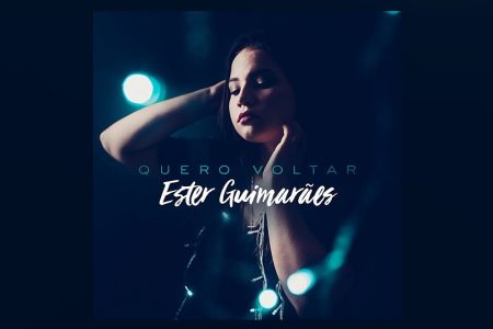 CANTORA ESTER GUIMARÃES LANÇA O SINGLE “QUERO VOLTAR” EM TODAS AS PLATAFORMAS DIGITAIS