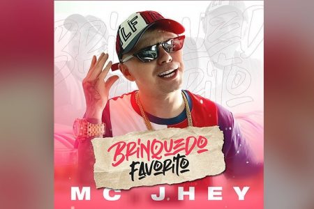 “BRINQUEDO FAVORITO” É O NOVO SINGLE E CLIPE DE MC JHEY, COM A COLABORAÇÃO DO MC BATATA