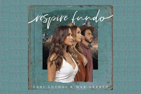 GABI LUTHAI CONVIDA O DUO MAR ABERTO PARA O LANÇAMENTO DO SINGLE E CLIPE DE “RESPIRE FUNDO”