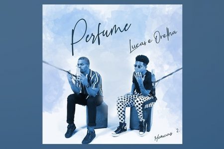 LUCAS E ORELHA APRESENTAM SUA VERSÃO DA MÚSICA “PERFUME”, SEGUNDA CANÇÃO DO PROJETO “MARCAS 2”