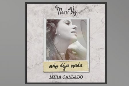 CONHEÇA A CANTORA MIRA CALLADO, QUE APRESENTA SUA NOVA CANÇÃO, “NÃO DIGA NADA”. O CLIPE TAMBÉM JÁ PODE SER VISTO