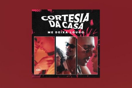 O GRUPO CORTESIA DA CASA APRESENTA A FAIXA “ME DEIXA LOUCO” EM TODOS OS APLICATIVOS DE MÚSICA. ASSISTA TAMBÉM AO VIDEOCLIPE